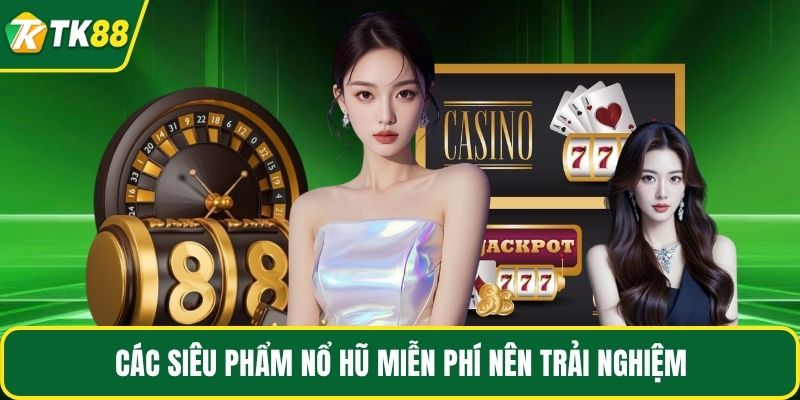 Nổ Hũ Miễn Phí TK88: Thử Vận May, Nhận Quà Nhanh Chóng - nepiju.icu