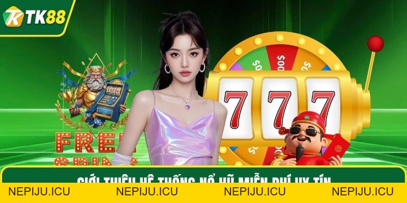 Nổ Hũ Miễn Phí TK88: Thử Vận May, Nhận Quà Nhanh Chóng - nepiju.icu
