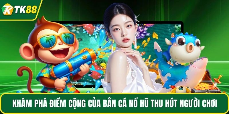 Bắn Cá Nổ Hũ - Tựa Game Đổi Thưởng Hot 2026 tại TK88 - nepiju.icu