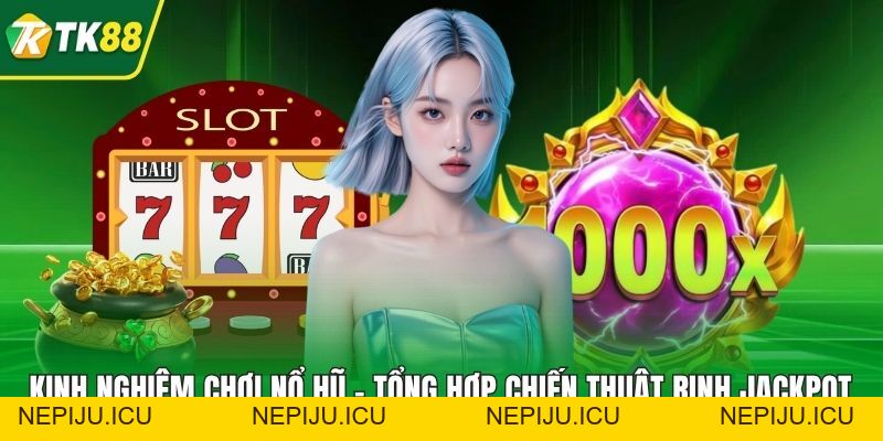 Kinh Nghiệm Chơi Nổ Hũ - Tổng Hợp Chiến Thuật Rinh Jackpot - nepiju.icu