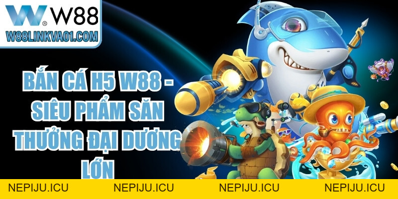Hack Game Bắn Cá W88 Và Sự Thật Về Công Cụ Săn Xu - nepiju.icu Hack Game Bắn Cá W88 Và Sự Thật Về Công Cụ Săn Xu - nepiju.icu