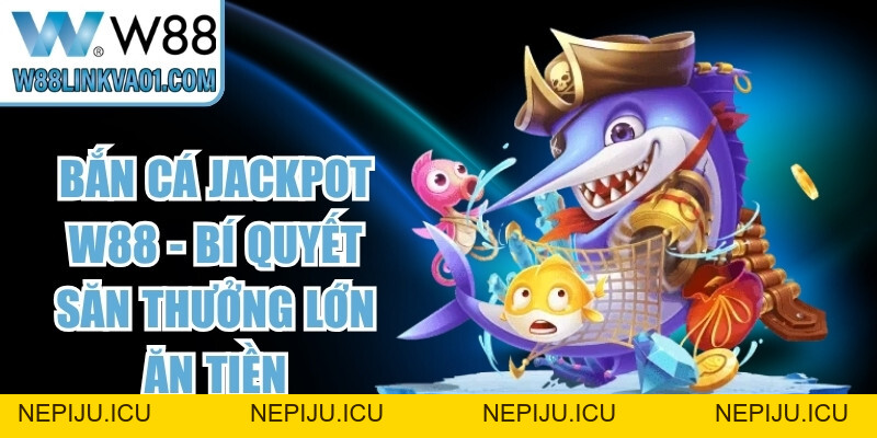 Hack Game Bắn Cá W88 Và Sự Thật Về Công Cụ Săn Xu - nepiju.icu Hack Game Bắn Cá W88 Và Sự Thật Về Công Cụ Săn Xu - nepiju.icu