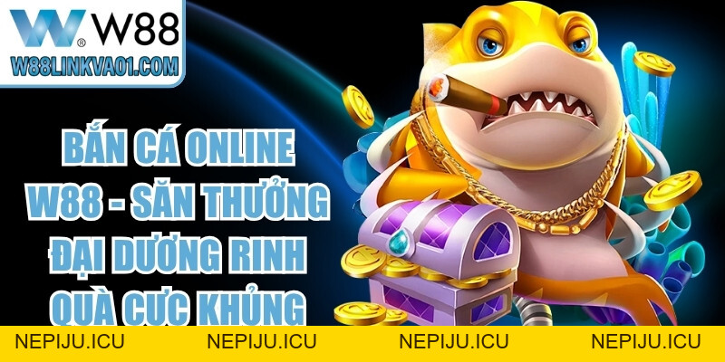 Hack Game Bắn Cá W88 Và Sự Thật Về Công Cụ Săn Xu - nepiju.icu Hack Game Bắn Cá W88 Và Sự Thật Về Công Cụ Săn Xu - nepiju.icu
