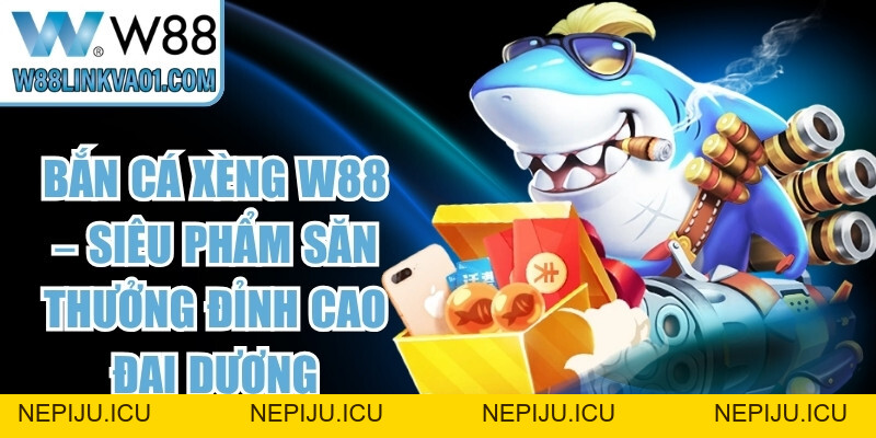 Hack Game Bắn Cá W88 Và Sự Thật Về Công Cụ Săn Xu - nepiju.icu Hack Game Bắn Cá W88 Và Sự Thật Về Công Cụ Săn Xu - nepiju.icu